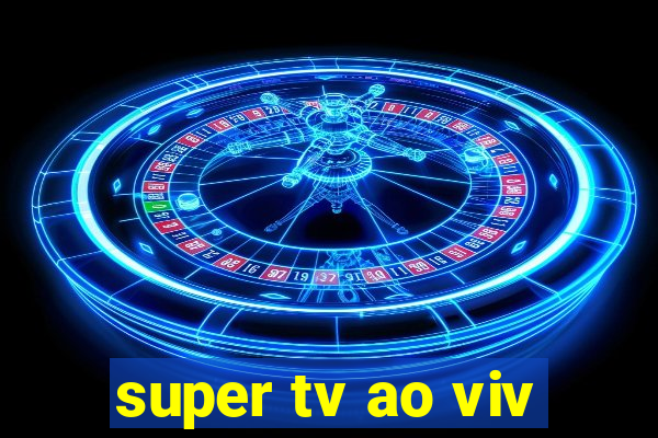 super tv ao viv